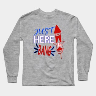 Just here to bang..4th of july celebration funny Long Sleeve T-Shirt